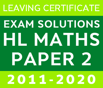 Leaving Certificate Higher Level Maths Paper 2 | 2011-2020 Exam Paper Solutions course image