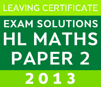 2013 Exam Paper Solution | Leaving Certificate | Higher Level | Maths course image