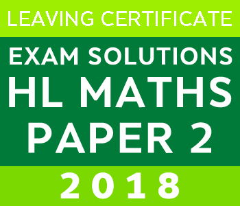 2018 Exam Paper Solution | Leaving Certificate | Higher Level | Maths course image