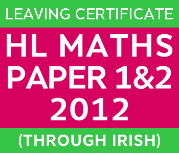 Leaving Certificate Maths | Higher Level | 2012 Paper 1 and 2 (through Irish) course image