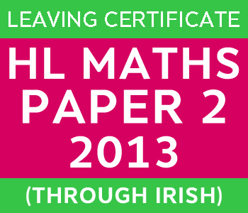 Leaving Certificate Maths Paper 2 | Higher Level | 2013 (Through Irish) course image