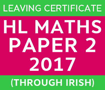 Leaving Certificate Maths Paper 2 | Higher Level | 2017 (Through Irish) course image