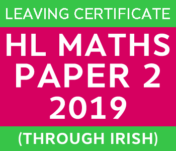 Leaving Certificate Maths Paper 2 | Higher Level | 2019 (Through Irish) course image