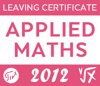 2012 Exam Paper | Leaving Cert | Higher Level | Applied Maths course image