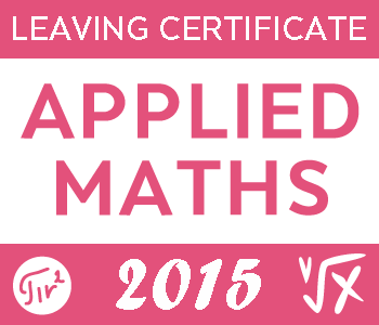 2015 Exam Paper | Leaving Cert | Higher Level | Applied Maths course image