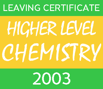 2003 Leaving Certificate Chemistry Exam Paper | Higher Level course image