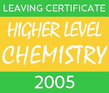 2005 Leaving Certificate Chemistry Exam Paper | Higher Level course image