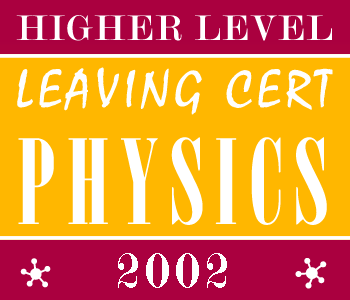 2002 Exam Paper Solution | Leaving Certificate | Higher Level | Physics course image