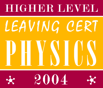 2004 Exam Paper Solution | Leaving Certificate | Higher Level | Physics course image