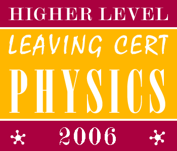 2006 Exam Paper Solution | Leaving Certificate | Higher Level | Physics course image