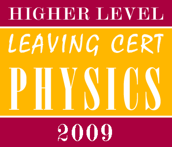 2009 Exam Paper Solution | Leaving Certificate | Higher Level | Physics course image