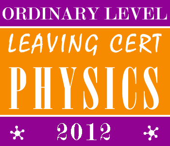 2012 Exam Paper Solution | Leaving Certificate | Ordinary Level | Physics course image